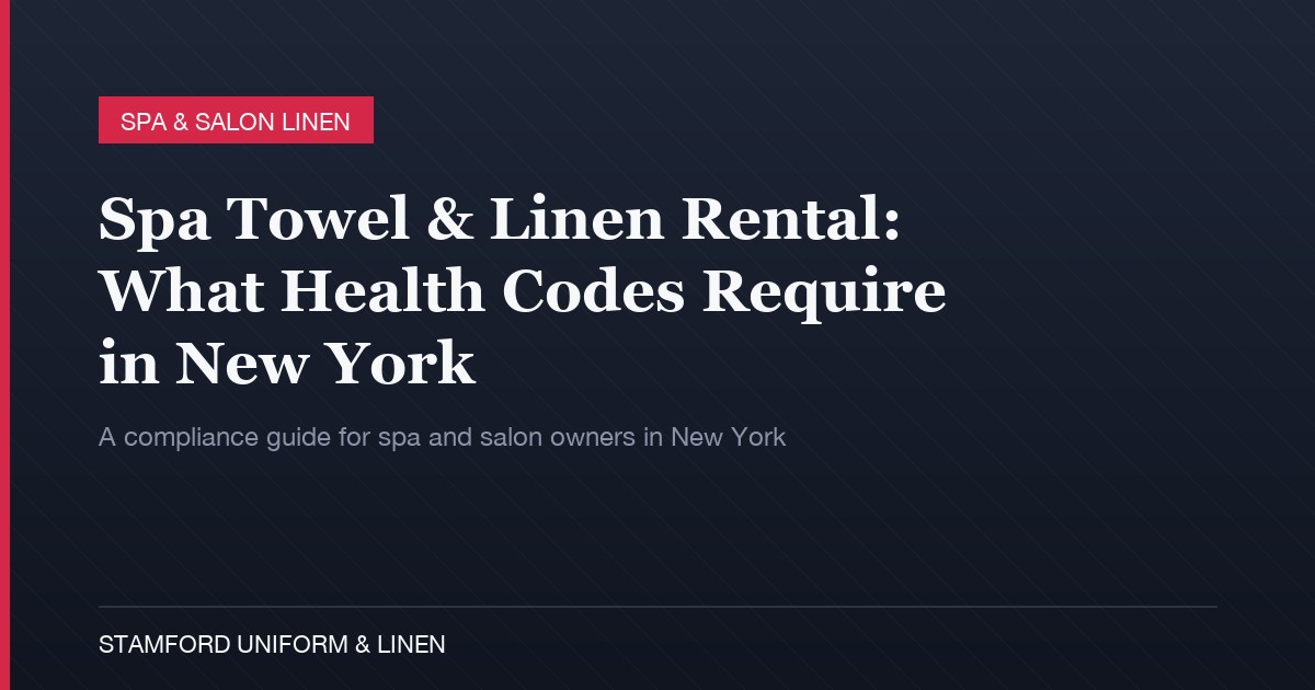 Spa Towel & Linen Rental - What Health Codes Require in New York, Stamford Uniform & Linen